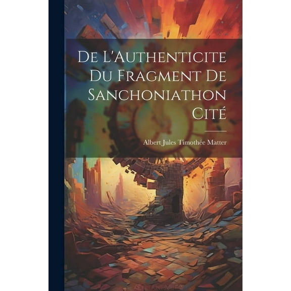De L'Authenticite Du Fragment De Sanchoniathon Cité (Paperback)
