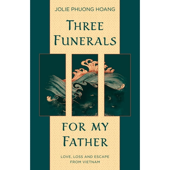 Three Funerals for My Father : Love, Loss and Escape from Vietnam (Paperback)