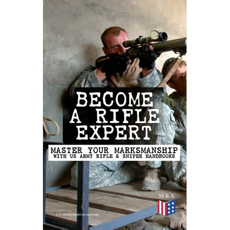 Become a Rifle Expert - Master Your Marksmanship With US Army Rifle & Sniper Handbooks -