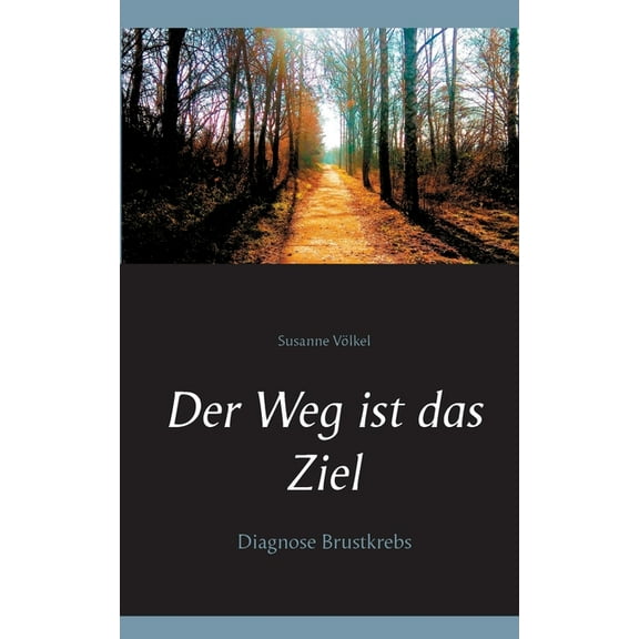 Der Weg ist das Ziel: Diagnose Brustkrebs, (Paperback)