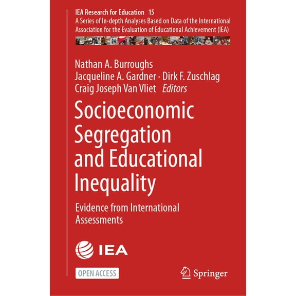 Iea Research for Education Socioeconomic Segregation and Educational Inequality: Evidence from International Assessments, Book 15, (Hardcover)