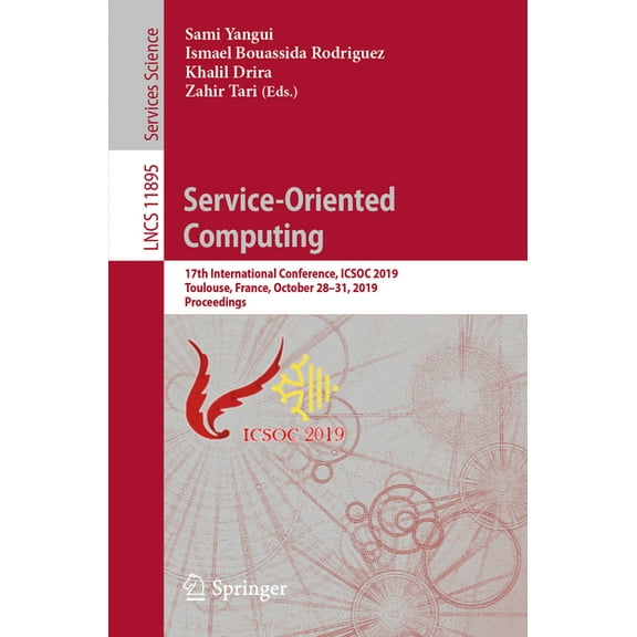 Service-Oriented Computing: 17th International Conference, Icsoc 2019, Toulouse, France, October 28-31, 2019, Proceeding, (Paperback)