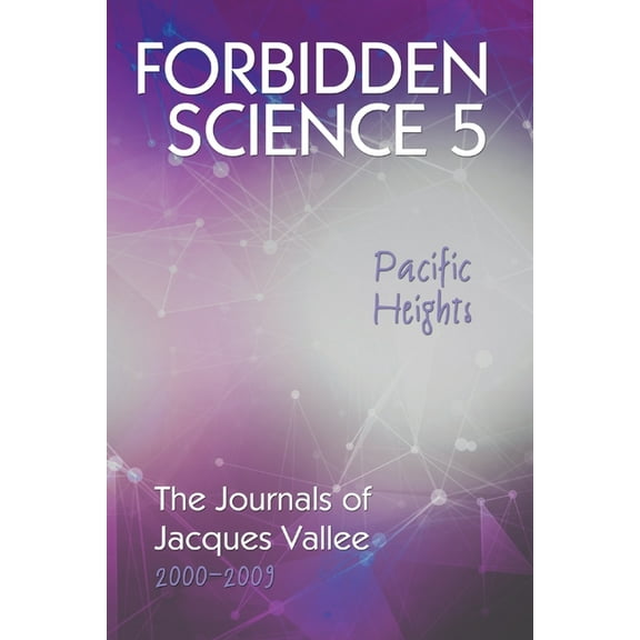 Forbidden Science 5, Pacific Heights: The Journals of Jacques Vallee 2000-2009 (Paperback)