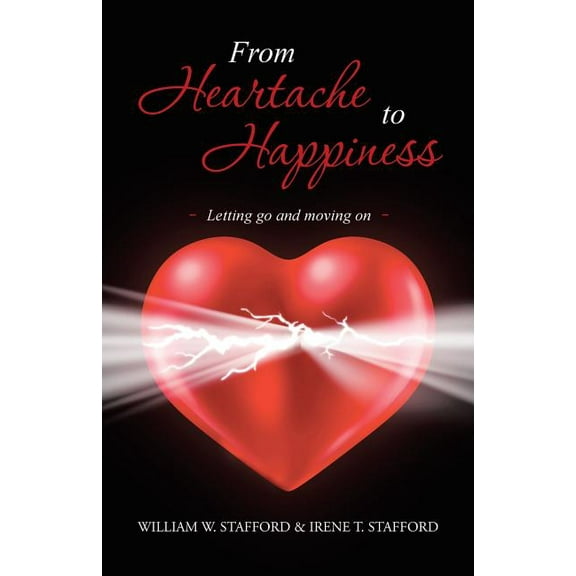 From Heartache to Happiness: Letting Go and Moving on (Paperback)