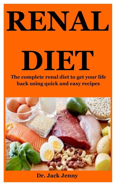 Renal Diet: The Complete Renal Diet Book To Get Your Life Back Using ...