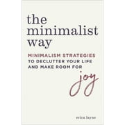 The Minimalist Way : Minimalism Strategies to Declutter Your Life and Make Room for Joy