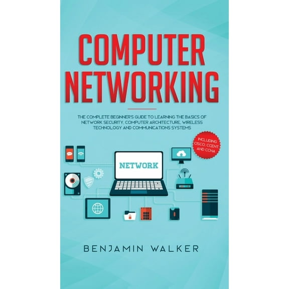 Computer Networking: The Complete Beginner's Guide to Learning the Basics of Network Security, Computer Architectur, (Hardcover)