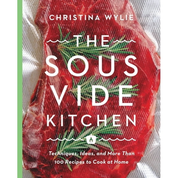 Pre-Owned The Sous Vide Kitchen: Techniques, Ideas, and More Than 100 Recipes to Cook at Home (Hardcover) 0760352038 9780760352038