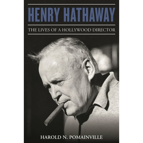 Henry Hathaway: The Lives of a Hollywood Director, (Hardcover)
