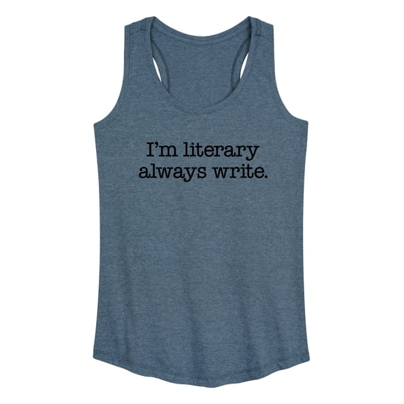 Instant Message - I'm Literary Always Write - Women's Racerback Tank Top