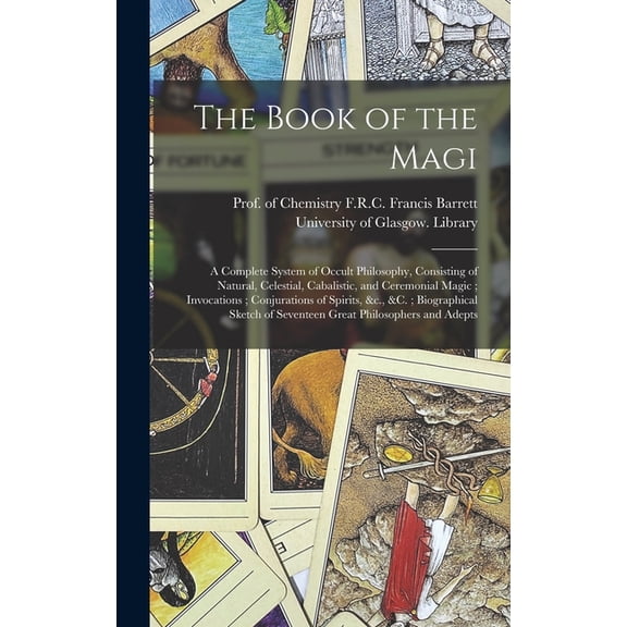 The Book of the Magi: a Complete System of Occult Philosophy, Consisting of Natural, Celestial, Cabalistic, and Ceremoni, (Hardcover)