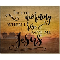 In The Morning When I Rise Give Me Jesus Wood Wall Sign 12x15