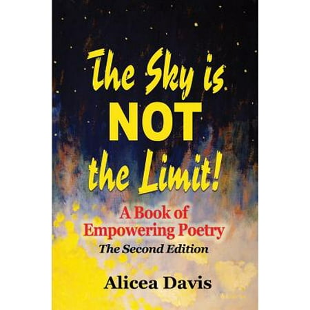 Skys No Limit - The Sky Is Not the Limit! : A Book of Empowering Poetry (Full Color)