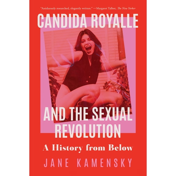 Pre-Owned Candida Royalle and the Sexual Revolution: A History from Below (Paperback) by Jane Kamensky