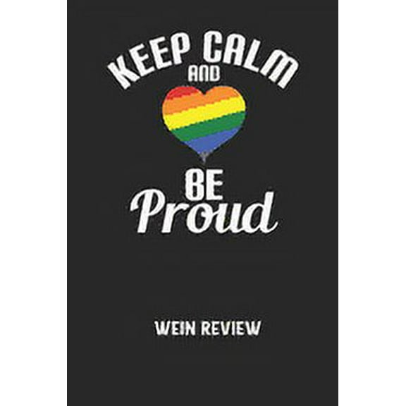 KEEP CALM AND BE PROUD - Wein Review: Bewerte deine Lieblingsflasche und vergesse niemehr den Namen oder den Jahrgang! (Paperback)