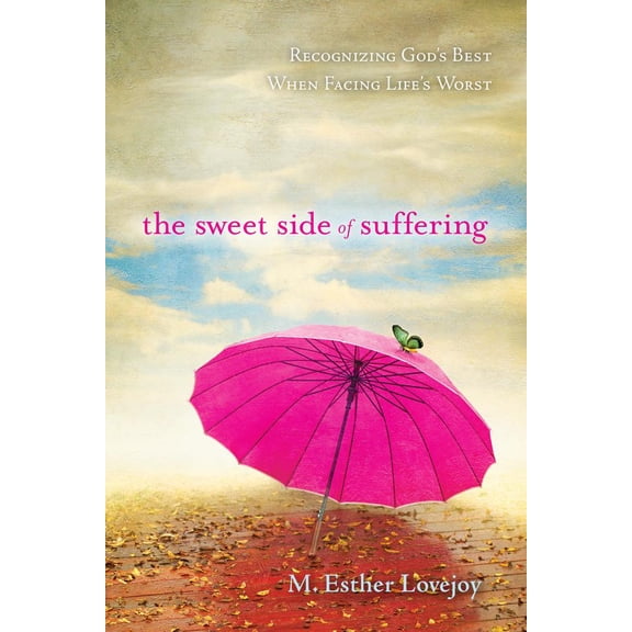 The Sweet Side of Suffering : Recognizing God's Best When Facing Life's Worst (Paperback)