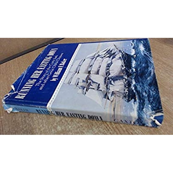 Pre-Owned Running Her Easting Down: A documentary of the development and history of the British tea clippers, culminating with the building of the Cutty Sark, (Hardcover) 0870042386 9780870042386
