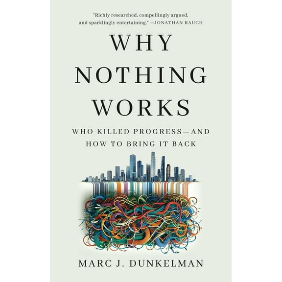 Why Nothing Works: Who Killed Progress--And How to Bring It Back, (Hardcover)