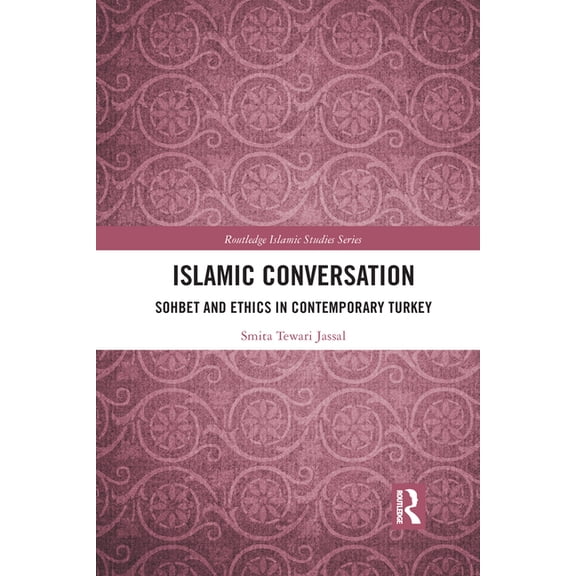 Routledge Islamic Studies Islamic Conversation: Sohbet and Ethics in Contemporary Turkey, (Paperback)