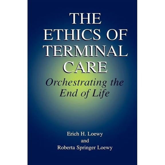The Ethics of Terminal Care: Orchestrating the End of Life, (Hardcover)