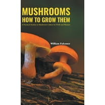 Mushrooms How to Grow Them (Hardcover)