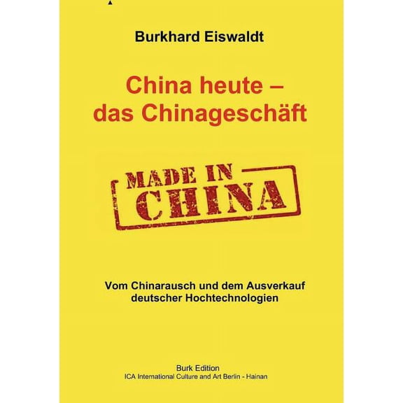 China heute - das ChinageschÃ¤ft.: Vom Chinarausch und dem Ausverkauf deutscher Hochtechnologien, (Paperback)