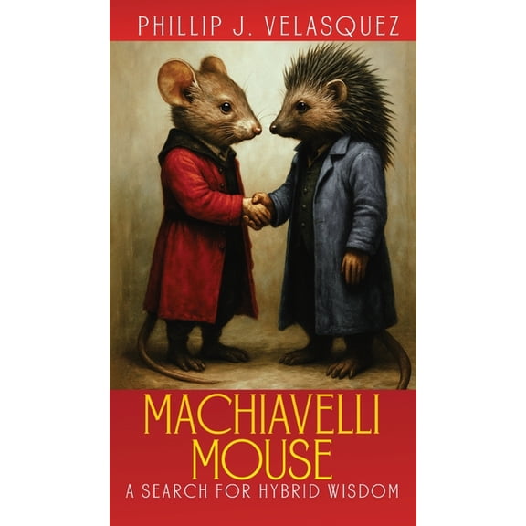 Machiavelli Mouse: A Search for Hybrid Wisdom, (Hardcover)