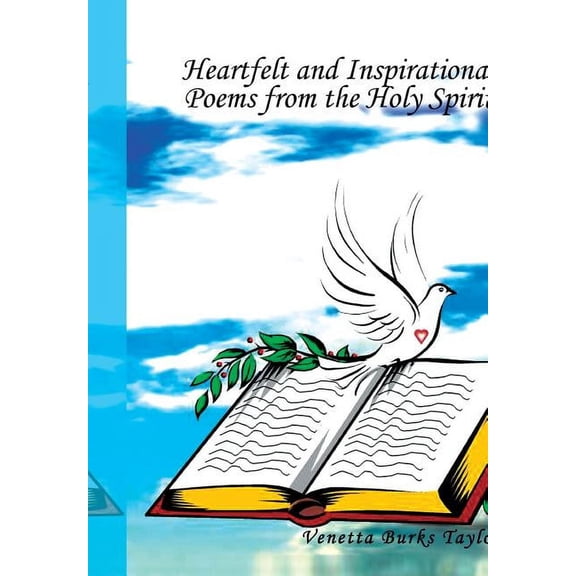 Heartfelt and Inspirational Poems from the Holy Spirit : From the Holy Spirit