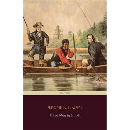 Three Men in a Boat (Centaur Classics) [The 100 greatest novels of all time - #75] - (Best Novels Of All Time For Men)