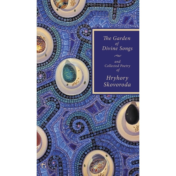 The Garden of Divine Songs and Collected Poetry of Hryhory Skovoroda, (Hardcover)