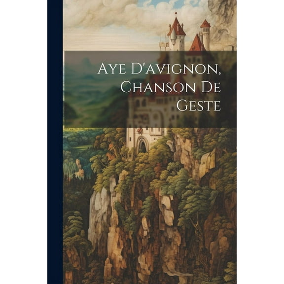 Aye D'avignon, Chanson De Geste (Paperback)