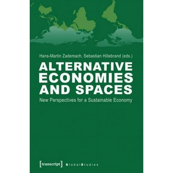 Global Studies: Alternative Economies and Spaces: New Perspectives for a Sustainable Economy (Paperback)