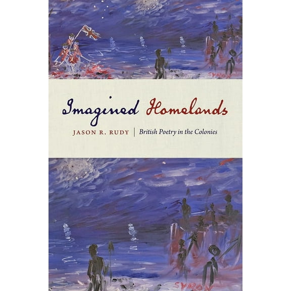 Imagined Homelands: British Poetry in the Colonies (Hardcover)