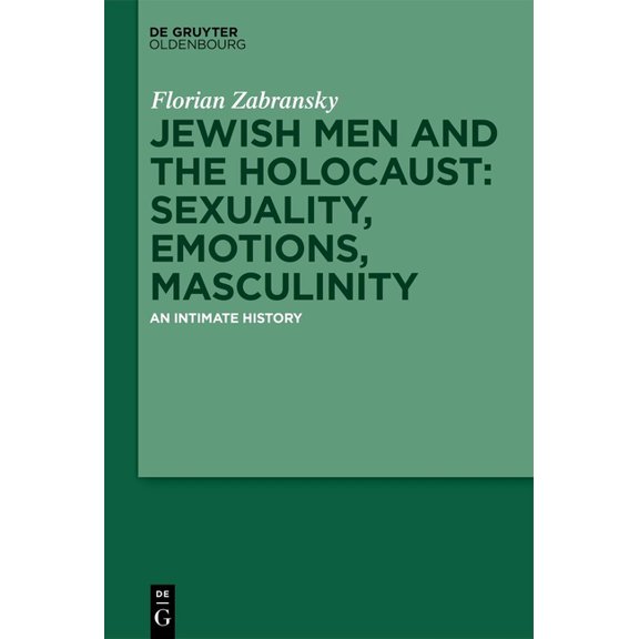 Jewish Men and the Holocaust: Sexuality, Emotions, Masculinity: An Intimate History, (Hardcover)