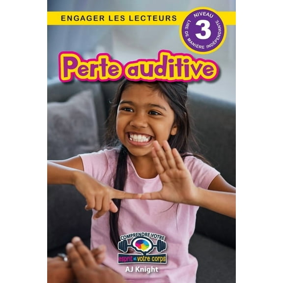 Comprendre Votre Esprit Et Votre Corps Perte auditive: Comprendre votre esprit et votre corps (Engager les lecteurs, Niveau 3), Book 9, (Paperback)