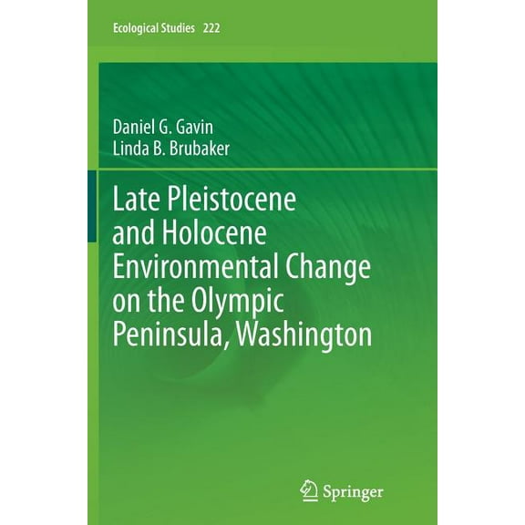 Ecological Studies Late Pleistocene and Holocene Environmental Change on the Olympic Peninsula, Washington, Book 222, (Paperback)