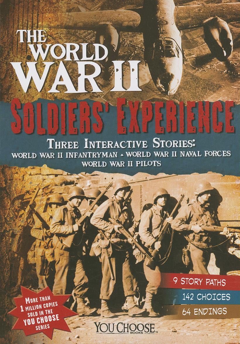 You Choose World War II The World War II Soldiers' Experience