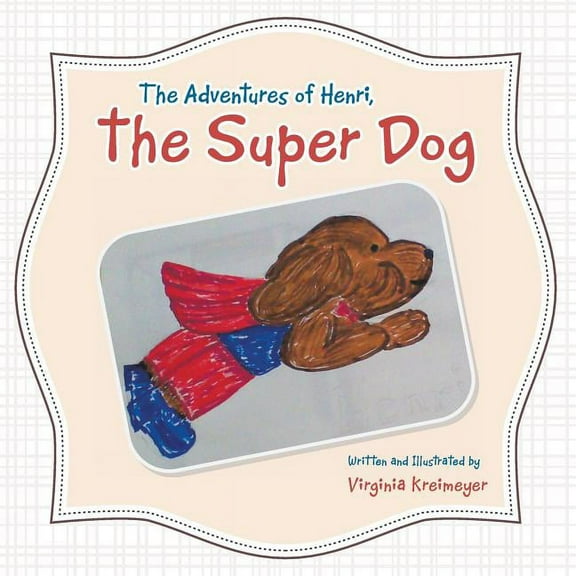 The Adventures of Henri, the Super Dog (Paperback) by Virginia Kreimeyer