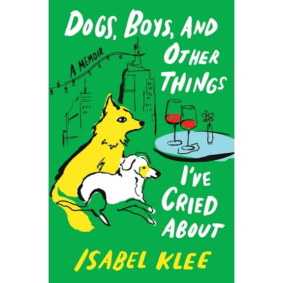Dogs, Boys, and Other Things I've Cried about: A Memoir, (Hardcover)