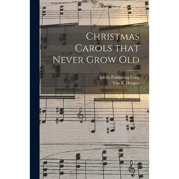 Christmas Carols That Never Grow Old, (Paperback)