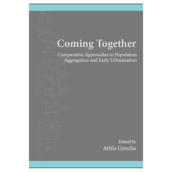 Suny Series, the Institute for European  Coming Together: Comparative Approaches to Population Aggregation and Early Urbanization, (Paperback)
