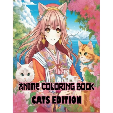 Anime Coloring Book: Cats Edition Adorable Anime Cat Coloring Book Art & Anime Stress Relief (Paperback)