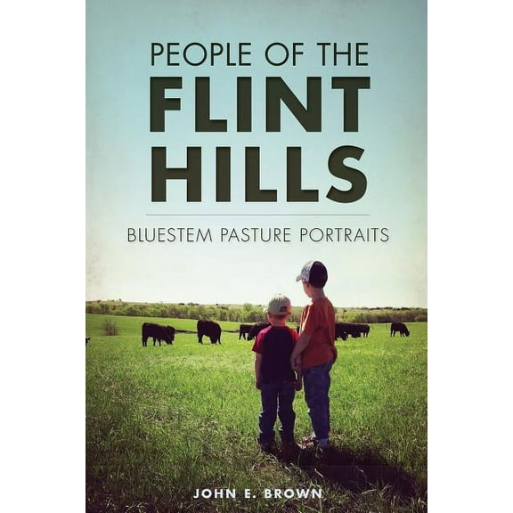 People of the Flint Hills: Bluestem Pasture Portraits, (Paperback)