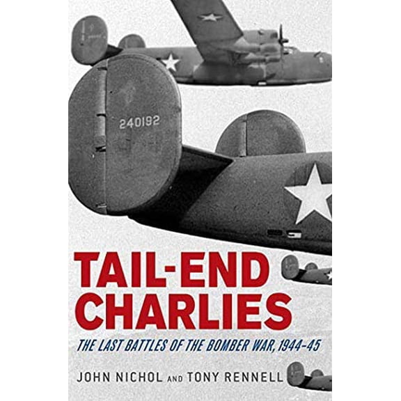 Pre-Owned Tail-End Charlies: The Last Battles of the Bomber War, 1944-45 (Paperback) 0312378068 9780312378066
