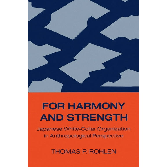 Center for Japanese Studies, Uc Berkeley For Harmony and Strength: Japanese White-Collar Organization in Anthropological Perspective Volume 9, Book 9, (Paperback)