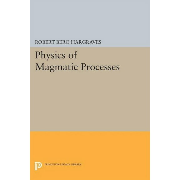 Princeton Legacy Library Physics of Magmatic Processes, Book 105, (Paperback)