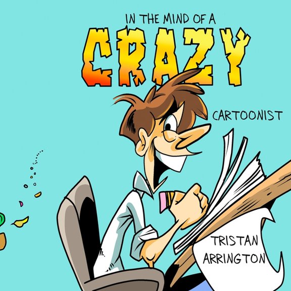 In the Mind of A Crazy Cartoonist: A Anthology of day to day, gag comic Collection series. (Paperback)