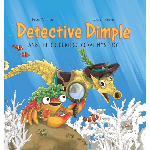 Detective Dimple and the Colourless Coral Mystery: An Underwater Mystery Where Teamwork and Care Can Save the Oceans, (Hardcover)