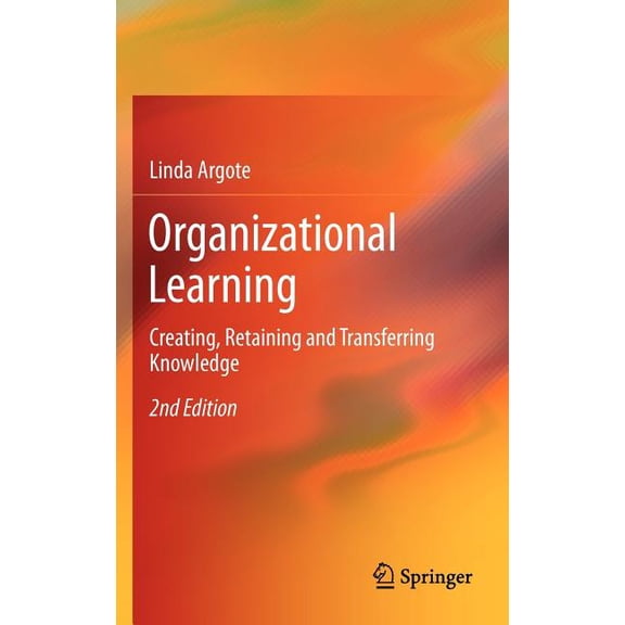 Organizational Learning: Creating, Retaining and Transferring Knowledge, (Hardcover)