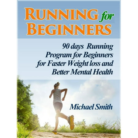 Running For Beginners: 90 days Running Program for Beginners for Faster Weight loss and Better Mental Health - (Best 90 Day Weight Loss Program)
